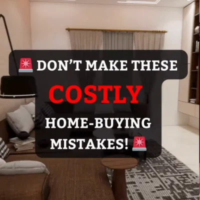 Do not make these costly Home-Buying Mistakes!